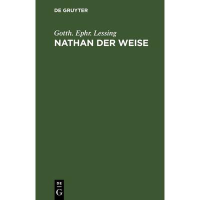 Nathan der Weise, Gebundene Ausgabe von Gotth. Ephr. Lessing, De Gruyter, 978-3-11-240937-4
