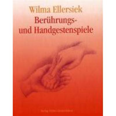 Berührungs- und Handgestenspiele, Gebundene Ausgabe von Wilma Ellersiek, Freies Geistesleben, 978-3-7725-1982-6