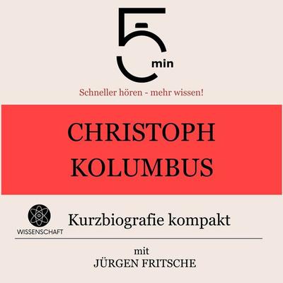 Christoph Kolumbus: Kurzbiografie kompakt - 5 Minuten,5 Minuten Biografien,Jürgen Fritsche, Audio, 9783754505120
