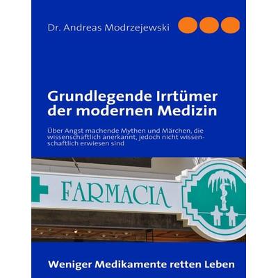 Grundlegende Irrtümer der modernen Medizin, Taschenbuch von Andreas Modrzejewski, BoD – Books on Demand, 978-3-8423-0085-9