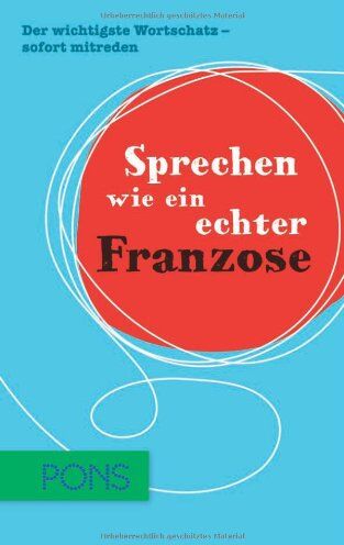 Sprechen wie ein echter Franzose: Der wichtigste Wortschatz zum sofort mitreden Französisch - Preis vom 02.10.2026 23:42:20 h