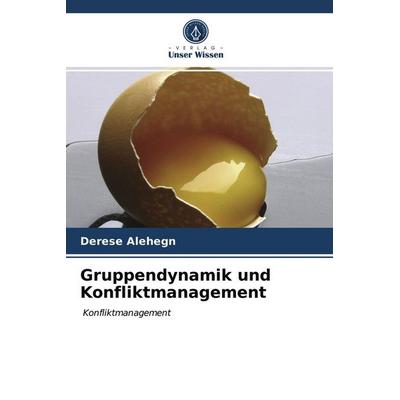 Gruppendynamik und Konfliktmanagement, Taschenbuch von Derese Alehegn, Verlag Unser Wissen, 978-620-2-64211-8