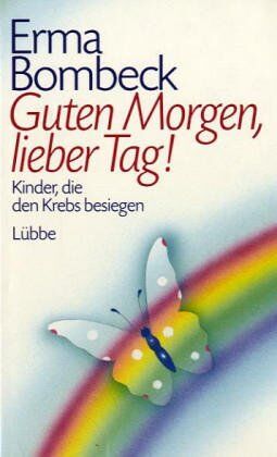 Erma Bombeck - Guten Morgen, lieber Tag. Kinder, die den Krebs besiegen - Preis vom 18.10.2026 15:28:09 h