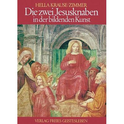 Die zwei Jesusknaben in der bildenden Kunst, Gebundene Ausgabe von Hella Krause-Zimmer, Freies Geistesleben, 978-3-7725-0538-6