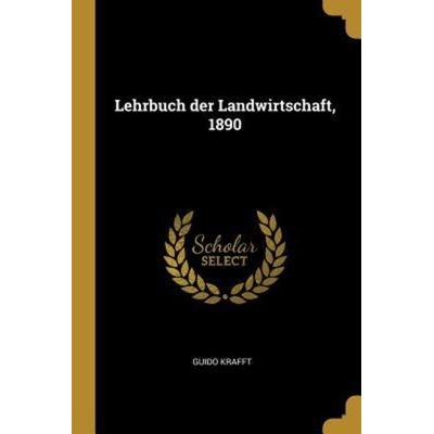 Lehrbuch Der Landwirtschaft, 1890, Taschenbuch von Guido Krafft, Creative Media Partners, LLC, 978-0-341-25058-6