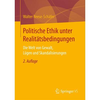 Politische Ethik unter Realitätsbedingungen, Taschenbuch von Walter Reese-Schäfer, Springer Fachmedien Wiesbaden GmbH, 978-3-658-16630-4