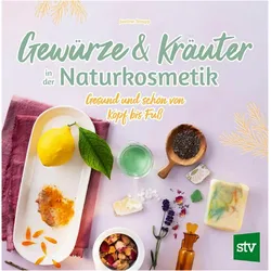 Gewürze und Kräuter in der Naturkosmetik, Ratgeber von Justine Strupp