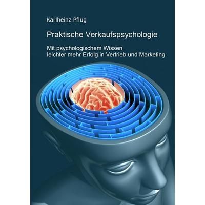 Praktische Verkaufspsychologie, Taschenbuch von Karlheinz Pflug, Epubli, 978-3-8442-3610-1