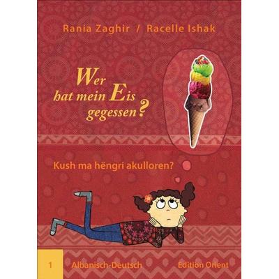 Wer hat mein Eis gegessen? (Albanisch-Deutsch), Geheftet von Rania Zaghir, Edition Orient, 978-3-945506-01-1