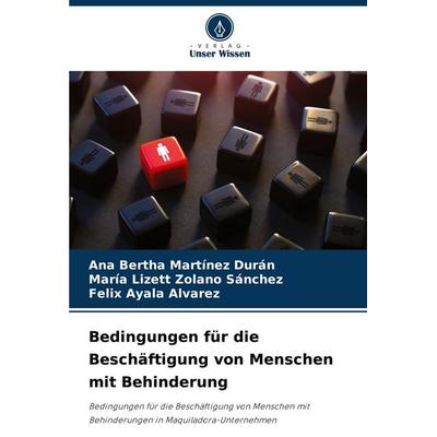Bedingungen für die Beschäftigung von Menschen mit Behinderung, Taschenbuch von Ana Bertha Martínez Durán,María Lizett Zolano Sánchez,Felix Ayala