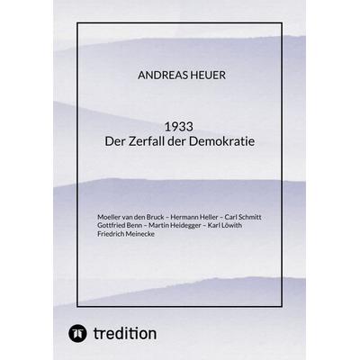 1933 Der Zerfall der Demokratie, Taschenbuch von Andreas Heuer, Tredition, 978-3-347-91685-2