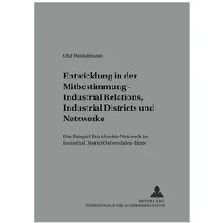 Entwicklung in der Mitbestimmung - Industrial Relations, Industrial Districts und Netzwerke, Fachbücher von Olaf Winkelmann