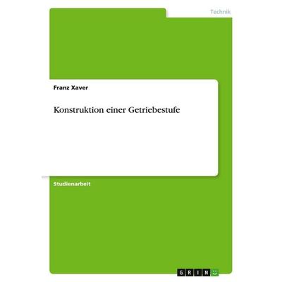 Konstruktion einer Getriebestufe, Taschenbuch von Franz Xaver, GRIN, 978-3-346-12176-9