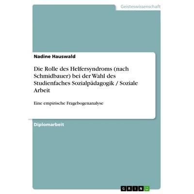 Die Rolle des Helfersyndroms (nach Schmidbauer) bei der Wahl des Studienfaches Sozialpädagogik / Soziale Arbeit, Taschenbuch von Nadine Hauswald,