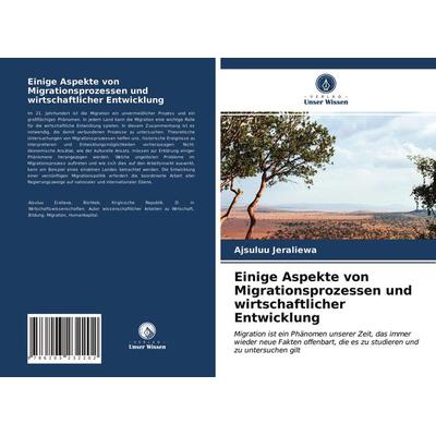 Einige Aspekte von Migrationsprozessen und wirtschaftlicher Entwicklung, Taschenbuch von Ajsuluu Jeraliewa, Verlag Unser Wissen, 978-620-3-23220-2