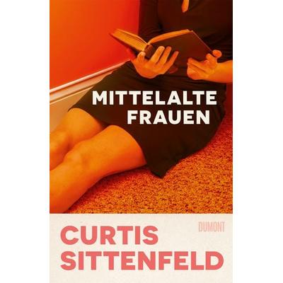 Mittelalte Frauen, Gebundene Ausgabe von Curtis Sittenfeld, DuMont Buchverlag, 978-3-7558-0063-7