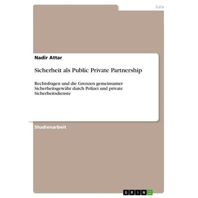 Sicherheit als Public Private Partnership, Taschenbuch von Nadir Attar, GRIN, 978-3-656-18720-2