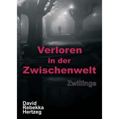 Verloren in der Zwischenwelt, Taschenbuch von David Rebekka Hertzeg, Tredition, 978-3-7439-6159-3