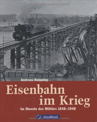 Andreas Knipping - Eisenbahn im Krieg: Im Dienste des Militärs 1848 bis 1948 - Preis vom 15.10.2026 23:06:25 h