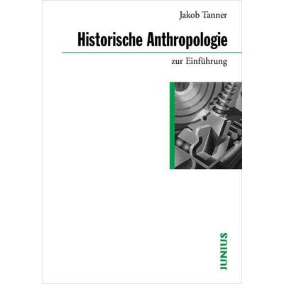 Historische Anthropologie zur Einführung, Taschenbuch von Jakob Tanner, Junius, 978-3-88506-601-9