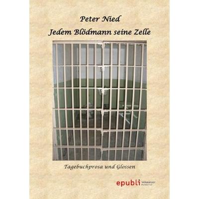 Jedem Blödmann seine Zelle, Taschenbuch von Peter Nied, Epubli, 978-3-8442-8914-5