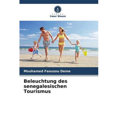 Beleuchtung des senegalesischen Tourismus, Taschenbuch von Mouhamed Faouzou Deme, Verlag Unser Wissen, 978-620-6-00464-6