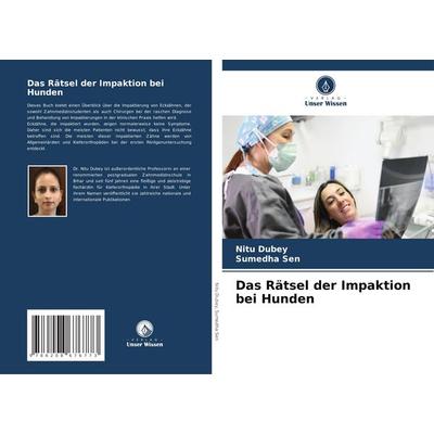 Das Rätsel der Impaktion bei Hunden, Taschenbuch von Nitu Dubey,Sumedha Sen, Verlag Unser Wissen, 978-620-8-67677-3