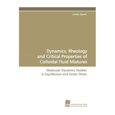 Dynamics, Rheology and Critical Properties of Colloidal Fluid Mixtures, Taschenbuch von Jochen Zausch, Südwestdeutscher Verlag für Hochschulschriften,