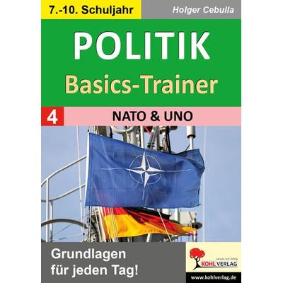Politik-Basics-Trainer / Band 4: NATO und UNO, Taschenbuch von Holger Cebulla, KOHL VERLAG Der Verlag mit dem Baum, 978-3-9884118-1-5