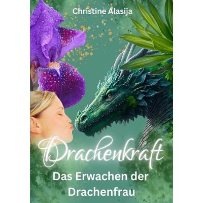 Drachenkraft - Das Erwachen der Drachenfrau, Taschenbuch von Christine Alasija, Epubli, 978-3-8190-7562-9