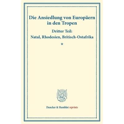 Die Ansiedlung von Europäern in den Tropen., Taschenbuch von , Duncker & Humblot, 978-3-428-17453-9