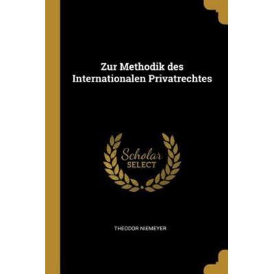 Zur Methodik Des Internationalen Privatrechtes, Taschenbuch von Theodor Niemeyer, Creative Media Partners, LLC, 978-0-341-57673-0