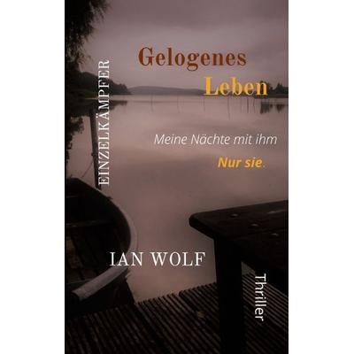 Gelogenes Leben Psychothriller aus Potsdam, Taschenbuch von Ian Wolf, Tredition, 978-3-347-67209-3