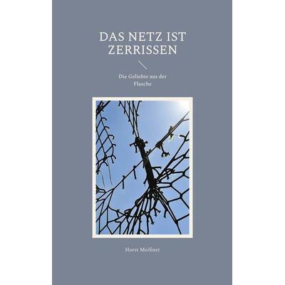 Das Netz ist zerrissen, Taschenbuch von Horst Meissner, BoD – Books on Demand, 978-3-7597-2295-9
