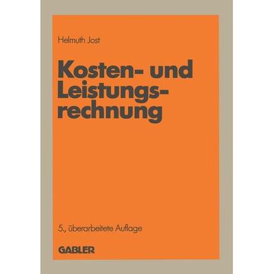 Kosten- und Leistungsrechnung, Taschenbuch von Helmuth Jost, Betriebswirtschaftlicher Verlag Gabler, 978-3-409-21054-6