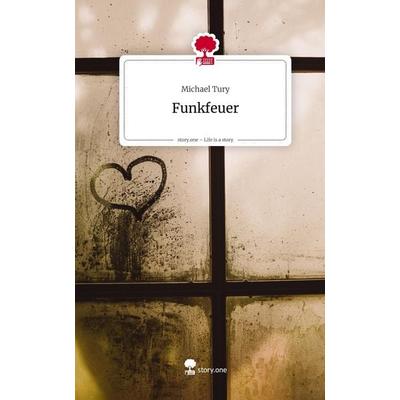 Funkfeuer. Life is a Story - story.one, Gebundene Ausgabe von Michael Tury, Storylution, 978-3-7115-9985-8