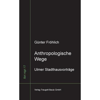 Anthropologische Wege, Taschenbuch von Günter Fröhlich, Traugott Bautz, 978-3-88309-733-6