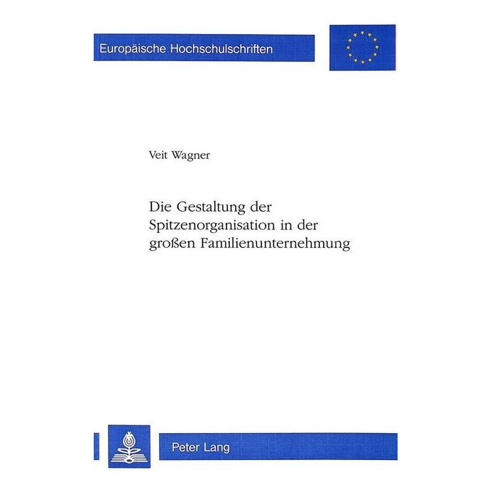 Peter Lang Die Gestaltung der Spitzenorganisation in der grossen Familienunternehmung (Deutsch, Softcover, Veit Wagner) (7388098)