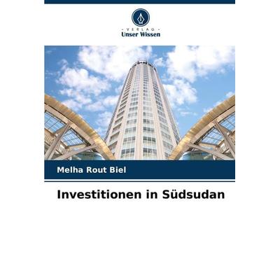 Investitionen in Südsudan, Taschenbuch von Melha Rout Biel, Verlag Unser Wissen, 978-620-8-09227-6