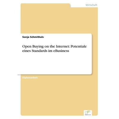 Open Buying on the Internet: Potentiale eines Standards im eBusiness, Taschenbuch von Sonja Schmithals, GRIN, 978-3-8386-3264-3