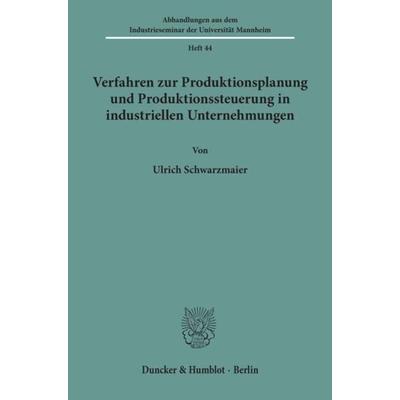 Verfahren zur Produktionsplanung und Produktionssteuerung in industriellen Unternehmungen., Taschenbuch von Ulrich Schwarzmaier, Duncker & Humblot,
