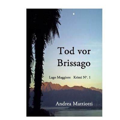 Lago Maggiore Krimis / Tod vor Brissago, Taschenbuch von Andrea Mattiotti, Epubli, 978-3-565-04644-7