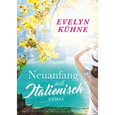 Neuanfang auf Italienisch, Taschenbuch von Evelyn Kühne, BoD – Books on Demand