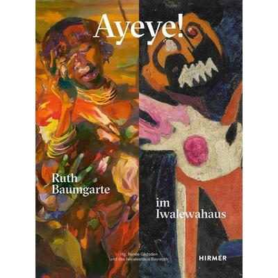 Ayeye! Ruth Baumgarte im Iwalewahaus, Taschenbuch von , Hirmer, 978-3-7774-4758-2