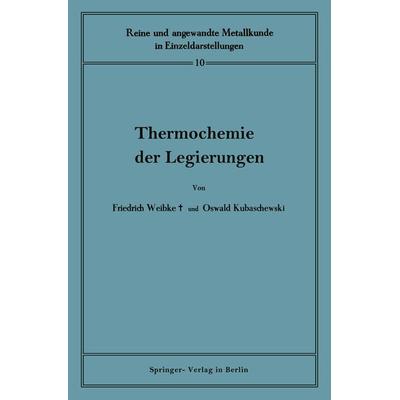 Thermochemie der Legierungen, Taschenbuch von Friedrich Weibke,Oswald Kubaschewski, Springer Berlin, 978-3-642-98150-0