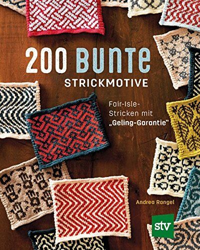 Andrea Rangel - 200 bunte Strickmotive: Fair-Isle-Stricken mit Geling-Garantie - Preis vom 13.10.2026 11:25:28 h