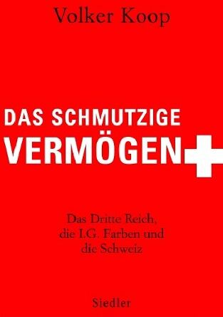 Volker Koop - Das schmutzige Vermögen: Das Dritte Reich, die IG Farben und die Schweiz - Preis vom 09.10.2026 07:28:09 h