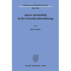 Aktive Sterbehilfe in der Grundrechtsordnung., Fachbücher von Jörg Antoine