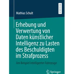 Erhebung und Verwertung von Daten künstlicher Intelligenz zu Lasten des Beschuldigten im Strafp, Fachbücher von Mathias Schult