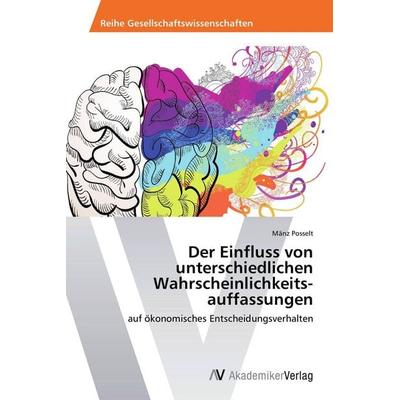 Der Einfluss von unterschiedlichen Wahrscheinlichkeits­auffassungen, Taschenbuch von Mänz Posselt, AV Akademikerverlag, 978-3-639-79229-4
